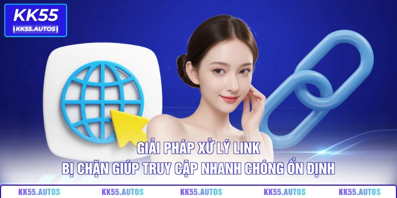Giải pháp xử lý link bị chặn giúp truy cập nhanh chóng ổn định
