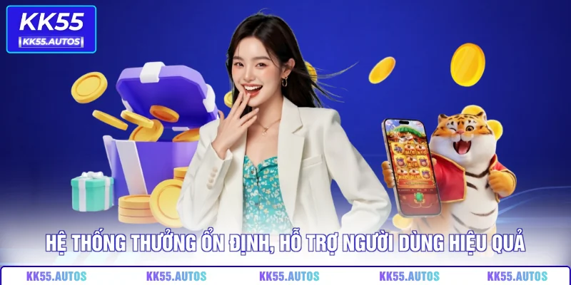 Hệ thống thưởng ổn định, hỗ trợ người dùng hiệu quả